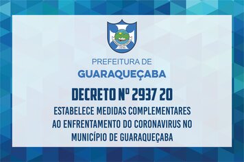 Decreto nº 2937 20 - Estabelece medidas complementares ao enfrentamento do coronavirus no Município de GUARAQUEÇABA