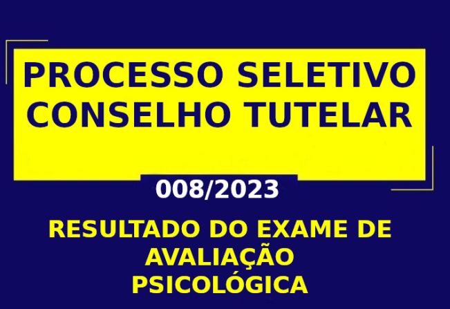 EDITAL DO RESULTADO DO EXAME DE AVALIAÇÃO PSICOLÓGICA DO PROCESSO SELETIVO DE ELEIÇÃO DO CONSELHO TUTELAR DE GUARAQUEÇABA – 2024/2027.