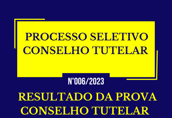 EDITAL – RESULTADO DA PROVA REFERENTE AO PROCESSO  SELETIVO PARA O CONSELHO TUTELAR DO MUNICÍPIO DE  GUARAQUEÇABA – 2024/2027